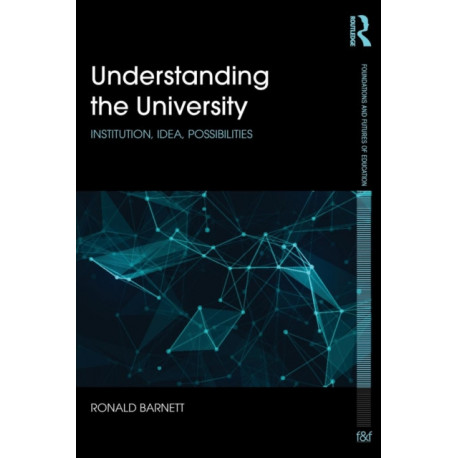 Understanding the University: Institution, idea, possibilities