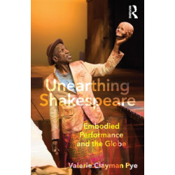 Unearthing Shakespeare: Embodied Performance and the Globe