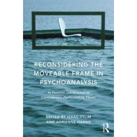 Reconsidering the Moveable Frame in Psychoanalysis: Its Function and Structure in Contemporary Psychoanalytic Theory