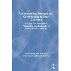 Understanding Strength and Conditioning as Sport Coaching: Bridging the Biophysical, Pedagogical and Sociocultural Foundations of Practice