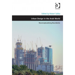 Urban Design in the Arab World: Reconceptualizing Boundaries