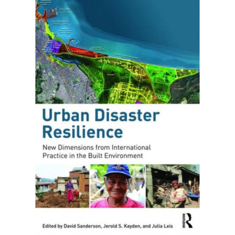 Urban Disaster Resilience: New Dimensions from International Practice in the Built Environment