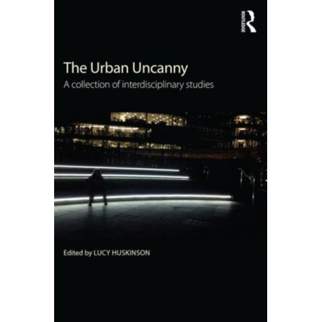 The Urban Uncanny: A collection of interdisciplinary studies
