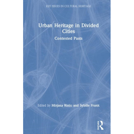 Urban Heritage in Divided Cities: Contested Pasts