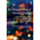 An Urban Politics of Climate Change: Experimentation and the Governing of Socio-Technical Transitions