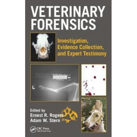 Veterinary Forensics: Investigation, Evidence Collection, and Expert Testimony