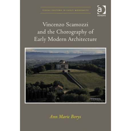 Vincenzo Scamozzi and the Chorography of Early Modern Architecture