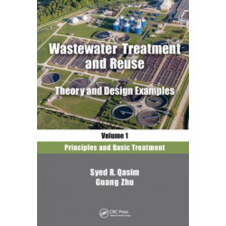 Wastewater Treatment and Reuse, Theory and Design Examples, Volume 1: Principles and Basic Treatment