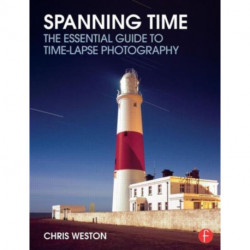 Spanning Time: The Essential Guide to Time-lapse Photography