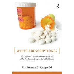 White Prescriptions?: The Dangerous Social Potential for Ritalin and Other Psychotropic Drugs to Harm Black Males