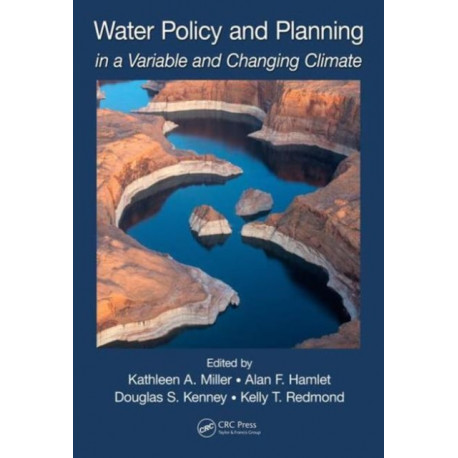 Water Policy and Planning in a Variable and Changing Climate: in a Variable and Changing Climate