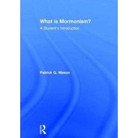 What is Mormonism?: A Student&#039;s Introduction