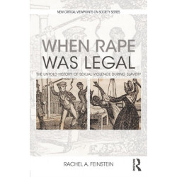 When Rape was Legal: The Untold History of Sexual Violence during Slavery