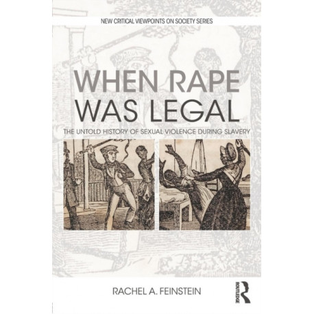 When Rape was Legal: The Untold History of Sexual Violence during Slavery