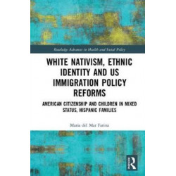 White Nativism, Ethnic Identity and US Immigration Policy Reforms: American Citizenship and Children in Mixed Status, Hispanic Families