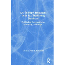 Art Therapy Treatment with Sex Trafficking Survivors: Facilitating Empowerment, Recovery, and Hope