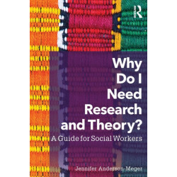 Why Do I Need Research and Theory?: A Guide for Social Workers