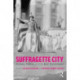 Suffragette City: Women, Politics, and the Built Environment