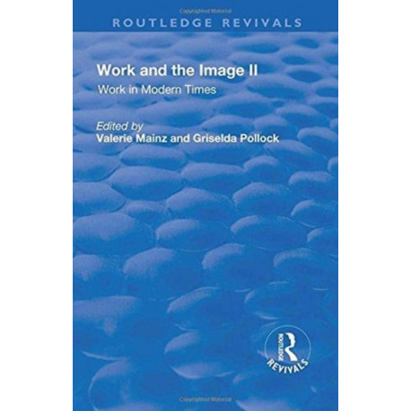 Work and the Image: Volume 2: Work in Modern Times - Visual Mediations and Social Processes