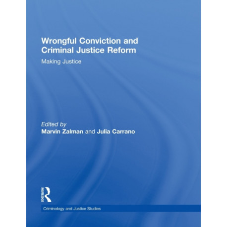 Wrongful Conviction and Criminal Justice Reform: Making Justice