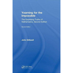 Yearning for the Impossible: The Surprising Truths of Mathematics, Second Edition