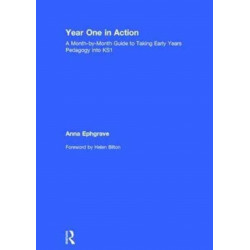 Year One in Action: A Month-by-Month Guide to Taking Early Years Pedagogy into KS1
