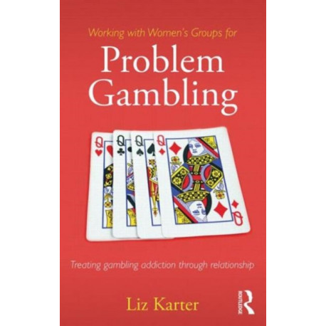 Working with Women's Groups for Problem Gambling: Treating gambling addiction through relationship