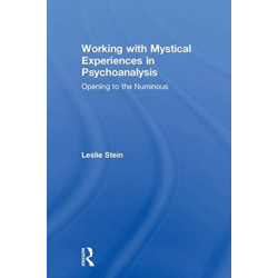 Working with Mystical Experiences in Psychoanalysis: Opening to the Numinous