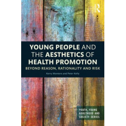 Young People and the Aesthetics of Health Promotion: Beyond Reason, Rationality and Risk