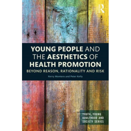 Young People and the Aesthetics of Health Promotion: Beyond Reason, Rationality and Risk