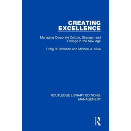 Creating Excellence: Managing Corporate Culture, Strategy, and Change in the New Age