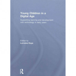 Young Children in a Digital Age: Supporting learning and development with technology in early years