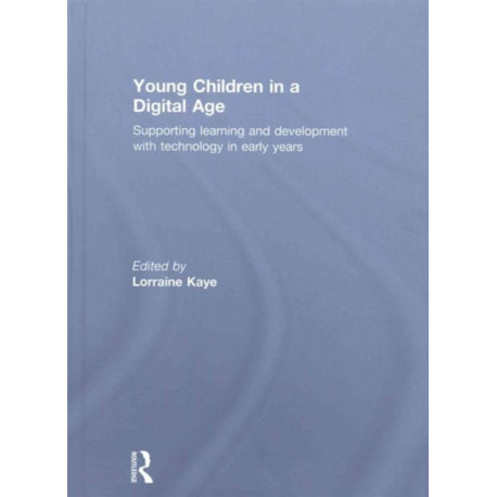 Young Children in a Digital Age: Supporting learning and development with technology in early years