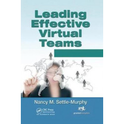 Leading Effective Virtual Teams: Overcoming Time and Distance to Achieve Exceptional Results