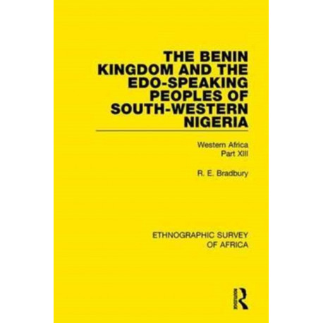 The Benin Kingdom and the Edo-Speaking Peoples of South-Western Nigeria: Western Africa Part XIII