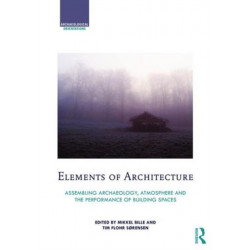 Elements of Architecture: Assembling archaeology, atmosphere and the performance of building spaces