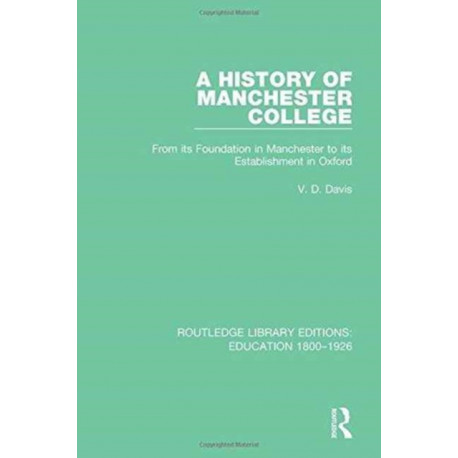 A History of Manchester College: From its Foundation in Manchester to its Establishment in Oxford