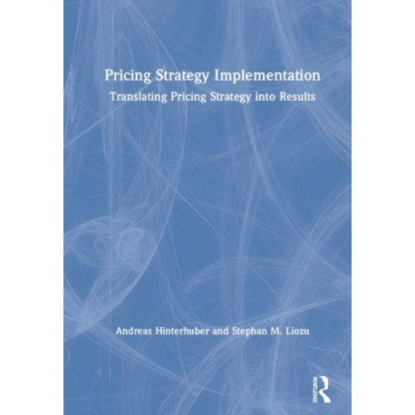 Pricing Strategy Implementation: Translating Pricing Strategy into Results