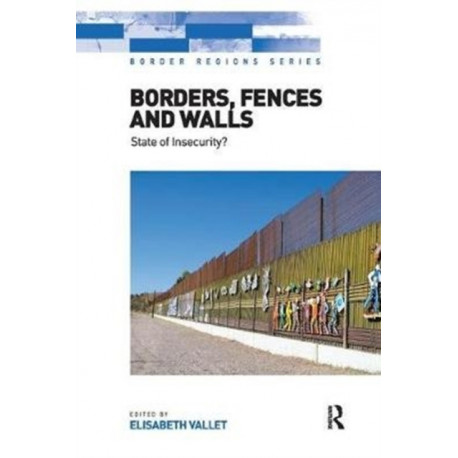 Borders, Fences and Walls: State of Insecurity?