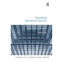 Resisting Gendered Norms: Civil Society, the Juridical and Political Space in Cambodia