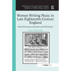 Women Writing Music in Late Eighteenth-Century England: Social Harmony in Literature and Performance