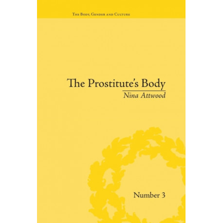The Prostitute's Body: Rewriting Prostitution in Victorian Britain