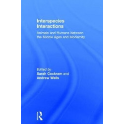Interspecies Interactions: Animals and Humans between the Middle Ages and Modernity