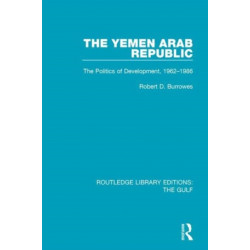 The Yemen Arab Republic: The Politics of Development, 1962-1986