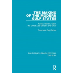 The Making of the Modern Gulf States: Kuwait, Bahrain, Qatar, the United Arab Emirates and Oman