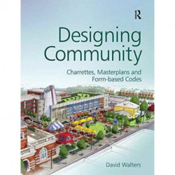 Designing Community: Charrettes, master plans and form-based codes
