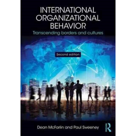 International Organizational Behavior: Transcending Borders and Cultures