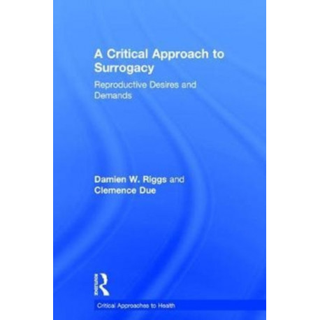 A Critical Approach to Surrogacy: Reproductive Desires and Demands