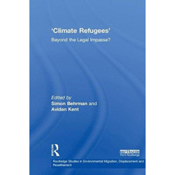 Climate Refugees: Beyond the Legal Impasse?