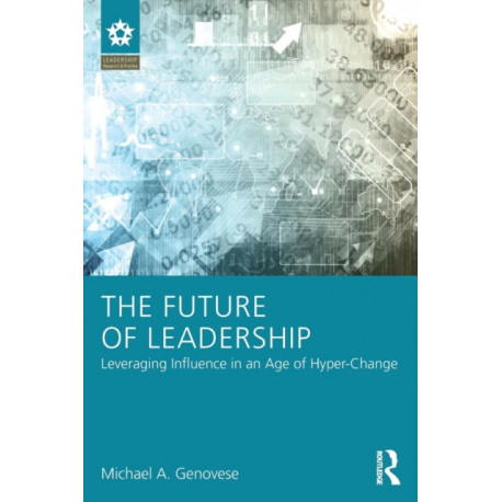 The Future of Leadership: Leveraging Influence in an Age of Hyper-Change